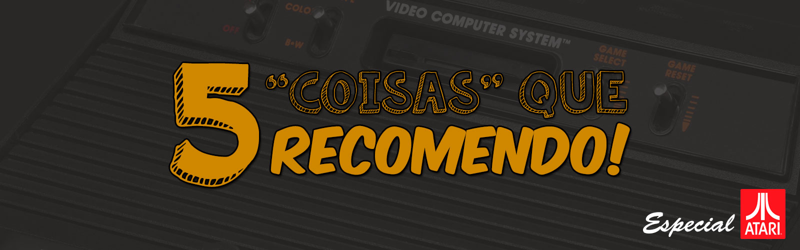 5 'coisas' que recomendo!: Parte 2 - Especial Atari Cover