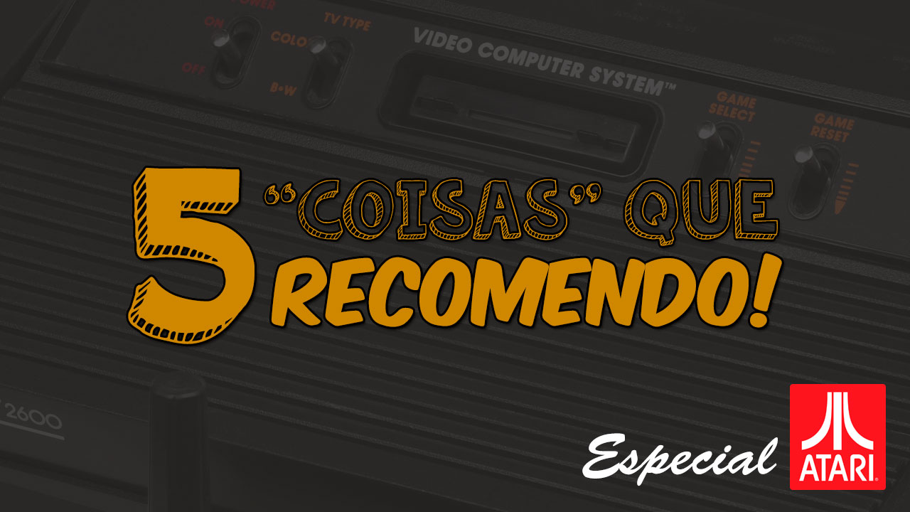 5 'coisas' que recomendo!: Parte 2 - Especial Atari Cover